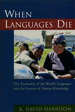 When Languages Die: The Extinction of the World’s Languages and the Erosion of Human Knowledge