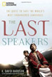 The Last Speakers: The Quest to Save the World’s Most Endangered Languages